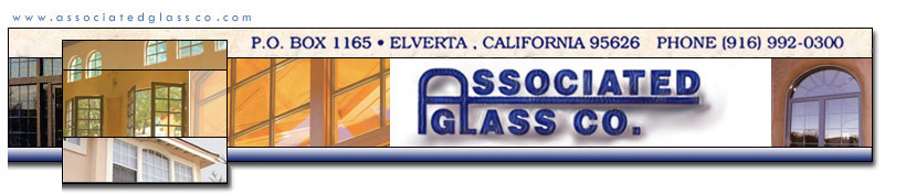 Associated Glass Co PO Box 1165 Elverta CA 95626 Phone 916-992-0300 Fax 916-992-0223 - Sacramento Window Repair and Replacement specialist.