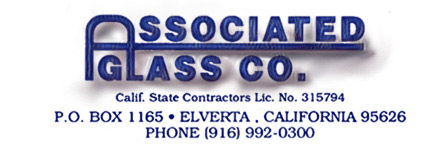 Associated Glass Co. P.O. Box 1165 Elverta CA 95626 - Sacramento, Calif. State Contractor Lic No. 315794 - Phone: 916-992-0300 Pager: 916-826-5648 Fax: 916-992-0223